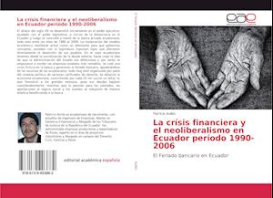 La crísis financiera y el neoliberalismo en Ecuador período 1990-2006