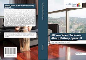 All You Want To Know About Britney Spears II