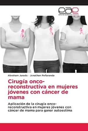 Cirugía onco-reconstructiva en mujeres jóvenes con cáncer de mama