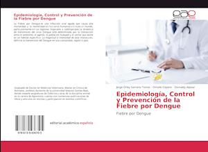 Epìdemiología, Control y Prevención de la Fiebre por Dengue