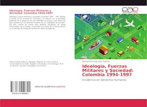 Ideología, Fuerzas Militares y Sociedad: Colombia 1994-1997