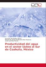 Productividad del agua en el sector lácteo al Sur de Coahuila, México