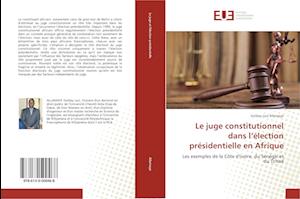 Le juge constitutionnel dans l'élection présidentielle en Afrique