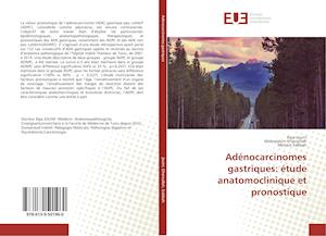 Adénocarcinomes gastriques: étude anatomoclinique et pronostique