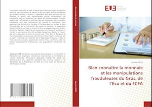 Bien connaître la monnaie et les manipulations frauduleuses du Gros, de l'Ecu et du FCFA