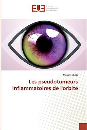 Les pseudotumeurs inflammatoires de l'orbite