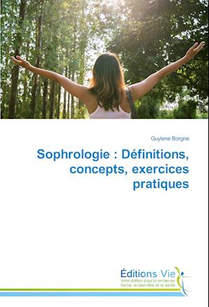 Sophrologie : Définitions, concepts, exercices pratiques