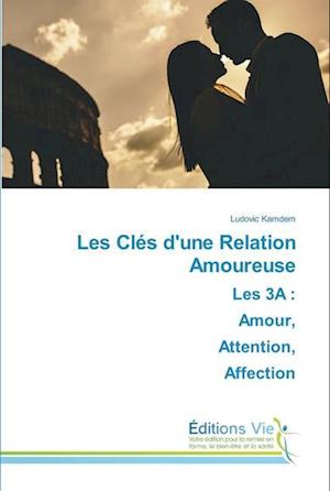 Les Clés d'une Relation AmoureuseLes 3A : Amour, Attention, Affection