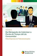 Da Obrigação de Indenizar a Perda do Tempo útil do Consumidor