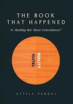 THE BOOK THAT HAPPENED  - Is Reality but Sheer Coincidence?