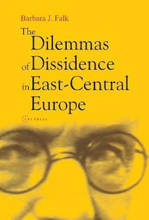 Dilemmas of Dissidence in East-Central Europe