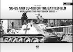 SU-85 and SU-100 on the Battlefield: World War Two Photobook Series