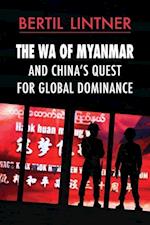 The Wa of Myanmar and China's Quest for Global Dominance
