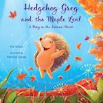 Hedgehog Greg and the Maple Leaf