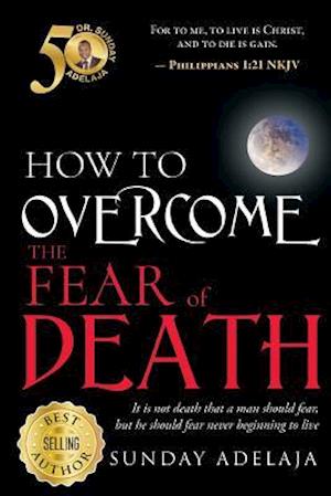 How to Overcome the Fear of Death