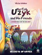 Uzyk the Cat and His Friends. Adventures on the Railway. The Secrets of Water 