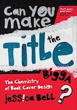 Can You Make the Title Bigga? : The Chemistry of Book Cover Design