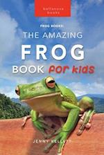 Frogs The Amazing Frog Book for Kids 