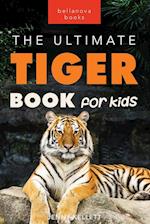 Tigers The Ultimate Tiger Book for Kids