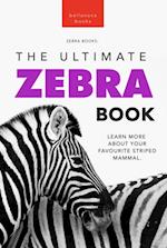 Zebras The Ultimate Zebra Book : Learn More About Your Favorite Striped Mammal