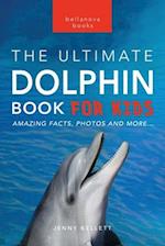 Dolphins The Ultimate Dolphin Book for Kids