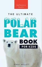 Polar Bears: The Ultimate Polar Bear Book for Kids:100+ Polar Bear Facts, Photos, Quiz & More 