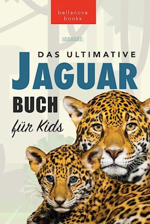 Jaguare Das Ultimative Jaguar-Buch für Kids