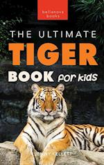 Tigers The Ultimate Tiger Book for Kids