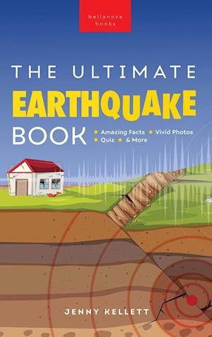 Earthquakes The Ultimate Book: Earthquakes Unearthed | Facts, Photos, Quiz & More