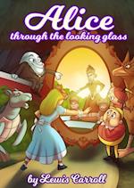 Alice Through the Looking-Glass by Lewis Carrol