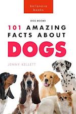 Dogs 101 Amazing Facts About Dogs: Learn More About Man's Best Friend 