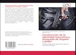 Construcción de la identidad masculina y búsqueda de respeto y poder