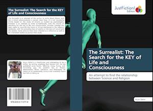 The Surrealist: The Search for the KEY of Life and Consciousness