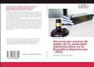 Recurso por exceso de poder de la autoridad administrativa en laRepublica Dominicana - 2015