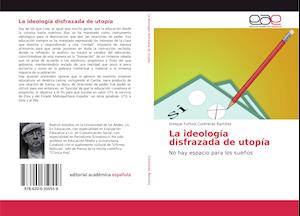 La ideología disfrazada de utopía