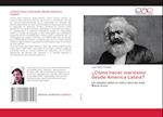 ¿Cómo hacer marxismo desde América Latina?