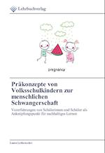 Präkonzepte von Volksschulkindern zur menschlichen Schwangerschaft