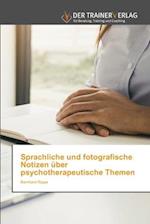 Sprachliche und fotografische Notizen über psychotherapeutische Themen