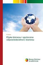 Etyka biznesu i spoleczna odpowiedzialnosc biznesu