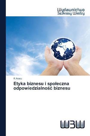 Etyka biznesu i spoleczna odpowiedzialnosc biznesu