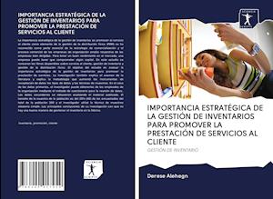 IMPORTANCIA ESTRATÉGICA DE LA GESTIÓN DE INVENTARIOS PARA PROMOVER LA PRESTACIÓN DE SERVICIOS AL CLIENTE