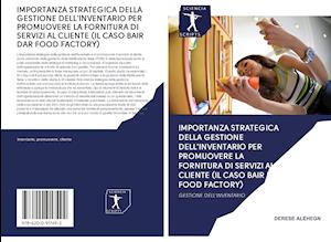 IMPORTANZA STRATEGICA DELLA GESTIONE DELL'INVENTARIO PER PROMUOVERE LA FORNITURA DI SERVIZI AL CLIENTE (IL CASO BAIR DAR FOOD FACTORY)