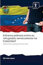 Extrema pobreza entre os refugiados venezuelanos na Colômbia?