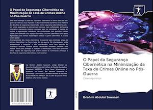 O Papel da Segurança Cibernética na Minimização da Taxa de Crimes Online no Pós-Guerra