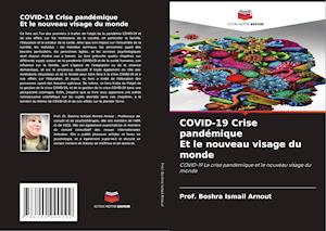 COVID-19 Crise pandémique Et le nouveau visage du monde