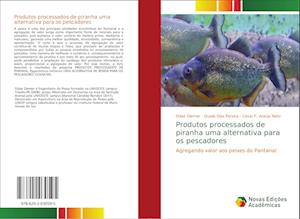 Produtos processados de piranha uma alternativa para os pescadores