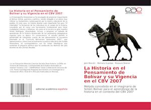 La Historia en el Pensamiento de Bolívar y su Vigencia en el CBV 2007