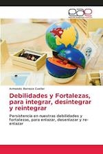 Debilidades y Fortalezas, para integrar, desintegrar y reintegrar