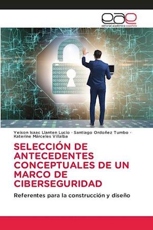 SELECCIÓN DE ANTECEDENTES CONCEPTUALES DE UN MARCO DE CIBERSEGURIDAD