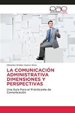 LA COMUNICACIÓN ADMINISTRATIVA DIMENSIONES Y PERSPECTIVAS